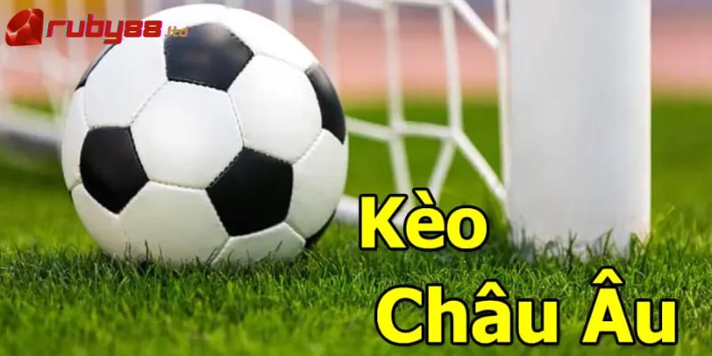 Kèo Châu Âu - Hình thức cược thú vị trong các trận đấu bóng đá